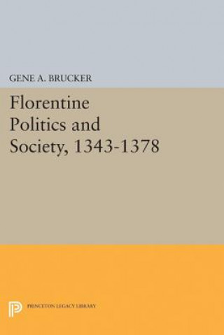 Livre Florentine Politics and Society, 1343-1378 Gene A. Brucker