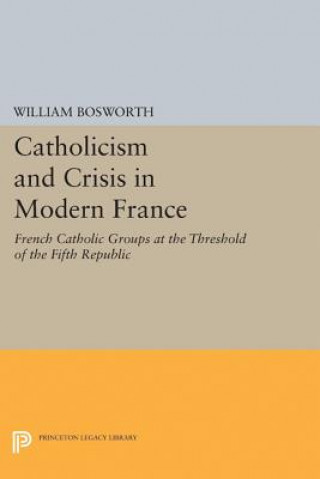 Книга Catholicism and Crisis in Modern France William Bosworth