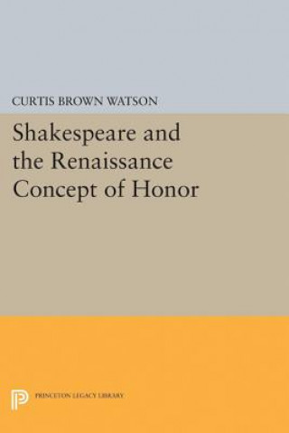 Livre Shakespeare and the Renaissance Concept of Honor Curtis Brown Watson