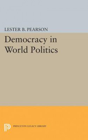 Könyv Democracy in World Politics Lester B. Pearson