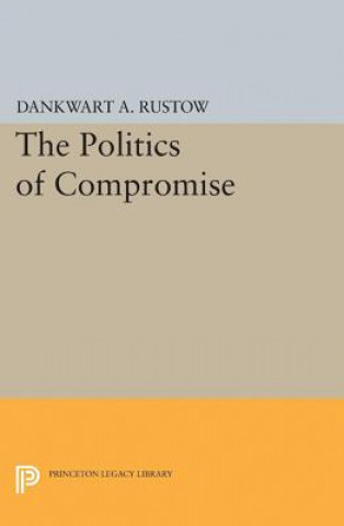 Книга Politics of Compromise Dankwart A. Rustow