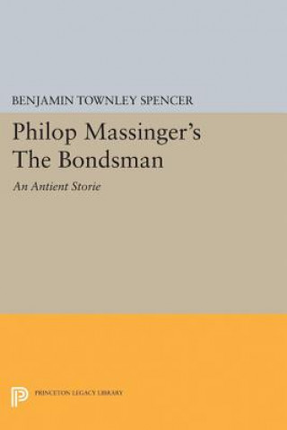 Kniha Philop Massinger's The Bondsman Benjamin Townley Spencer