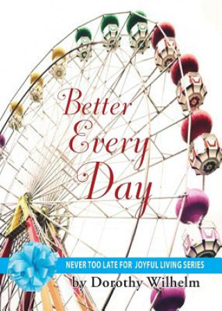 Carte Better Every Day Dorothy Wilhelm