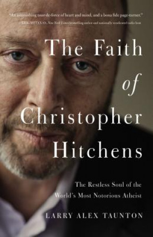 Carte Faith of Christopher Hitchens Larry Alex Taunton