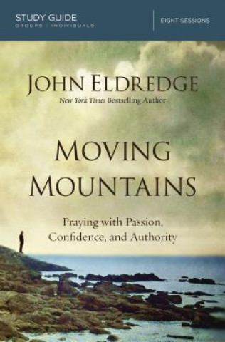 Kniha Moving Mountains Study Guide John Eldredge