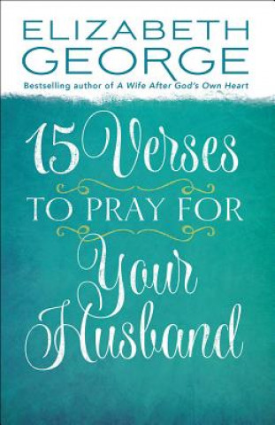 Buch 15 VERSES TO PRAY FOR YOUR HUSBAND Elizabeth George