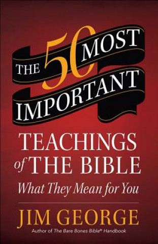 Carte 50 MOST IMPORTANT TEACHINGS OF THE BIBLE JIM GEORGE