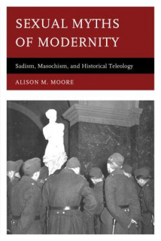 Könyv Sexual Myths of Modernity Alison M. Moore