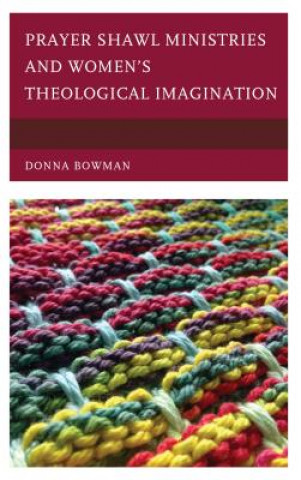 Kniha Prayer Shawl Ministries and Women's Theological Imagination Donna Bowman
