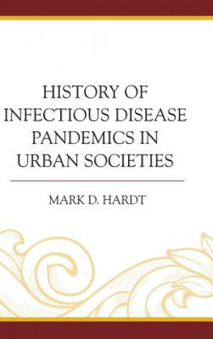 Kniha History of Infectious Disease Pandemics in Urban Societies Mark D. Hardt