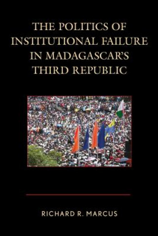 Carte Politics of Institutional Failure in Madagascar's Third Republic Richard R. Marcus