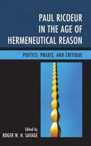 Könyv Paul Ricoeur in the Age of Hermeneutical Reason Roger W H Savage