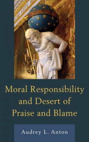 Kniha Moral Responsibility and Desert of Praise and Blame Audrey L. Anton