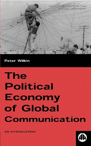 Книга Political Economy of Global Communication Peter Wilkin