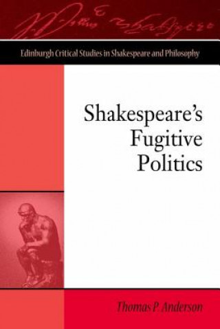 Könyv Shakespeare's Fugitive Politics Thomas P. Anderson