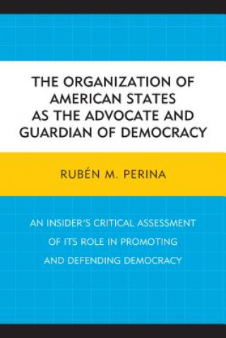 Könyv Organization of American States as the Advocate and Guardian of Democracy Ruben M. Perina