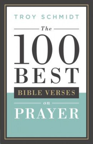 Könyv 100 Best Bible Verses on Prayer TROY SCHMIDT