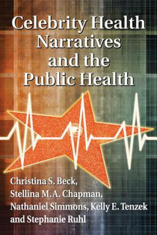 Книга Celebrity Health Narratives and the Public Health Christina S. Beck