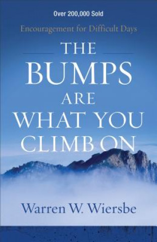 Könyv Bumps Are What You Climb On - Encouragement for Difficult Days WARREN W WIERSBE