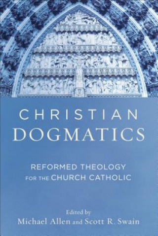 Книга Christian Dogmatics - Reformed Theology for the Church Catholic 