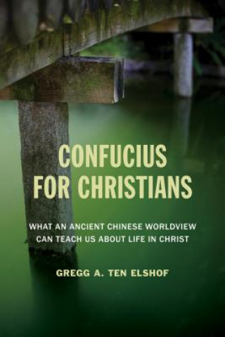 Kniha Confucius for Christians Gregg A. Ten Elshof