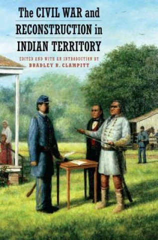 Könyv Civil War and Reconstruction in Indian Territory Bradley R. Clampitt
