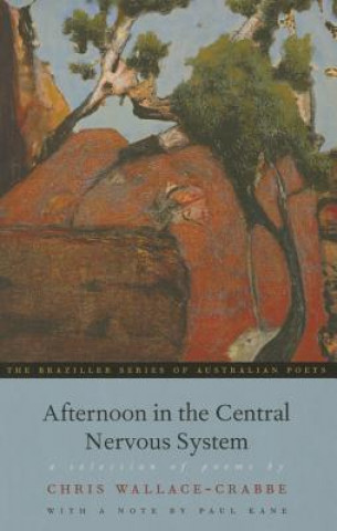 Kniha Afternoon in the Central Nervous System: A Selection Of Poems Chris Wallace-Crabbe