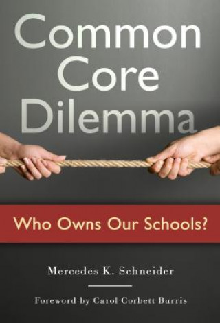 Książka Common Core Dilemma-Who Owns Our Schools? Mercedes K. Schneider