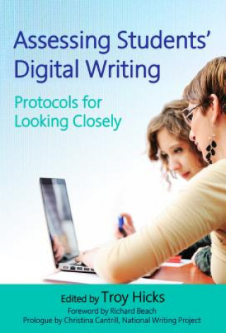 Kniha Assessing Students' Digital Writing Troy Hicks