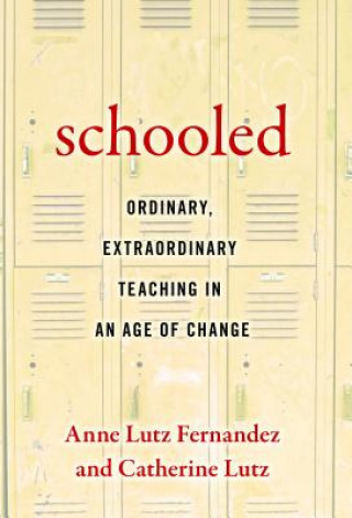 Carte Schooled-Ordinary, Extraordinary Teaching in an Age of Change Anne Lutz Fernandez