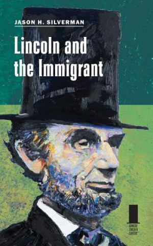Kniha Lincoln and the Immigrant Jason H. Silverman