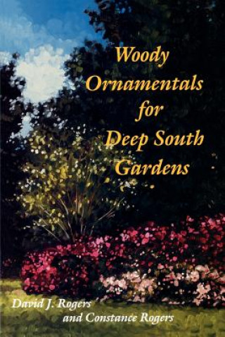 Knjiga Woody Ornamentals for Deep South Gardens David J. Rogers