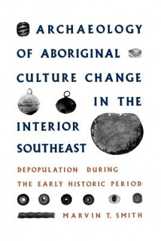 Kniha Archaeology of Aboriginal Culture Change in the Interior Southeast Marvin T. Smith