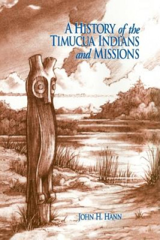 Kniha History of the Timucua Indians and Missions John H. Hann