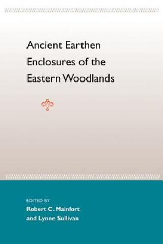 Kniha Ancient Earthen Enclosures Of The Eastern Woodlands Jerald T. Milanich