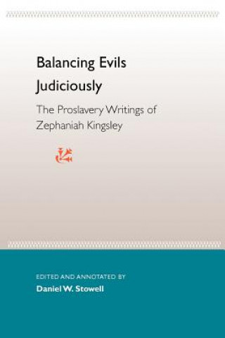 Carte Balancing Evils Judiciously: The Proslavery Writings Of Zephaniah Kingsley Eugene D. Genovese