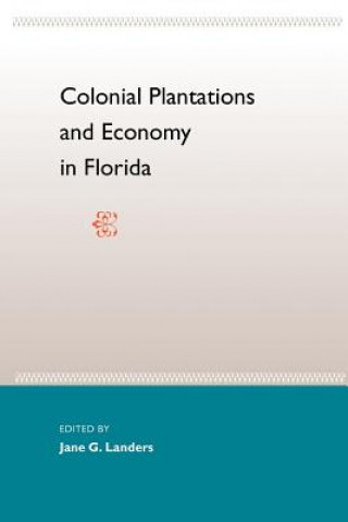 Book Colonial Plantations And Economy In Florida Jane Landers