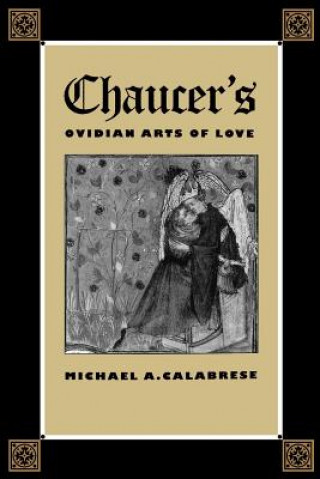 Könyv Chaucers Ovidian Arts Of Love Michael A. Calabrese