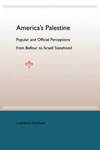 Könyv American'S Palestine: Popular And Official Perceptions From Balfour To Israeli Statehood Professor Lawrence Davidson