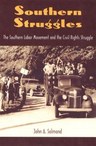 Βιβλίο SOUTHERN STRUGGLES: THE SOUTHERN LABOR MOVEMENT AND THE CIVIL RIGHTS STURU Emeritus Professor of American History John A (La Trobe University) Salmond