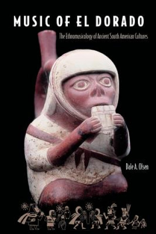 Carte Music Of El Dorado: The Ethnomusicology Of Ancient South American Culture Olsen