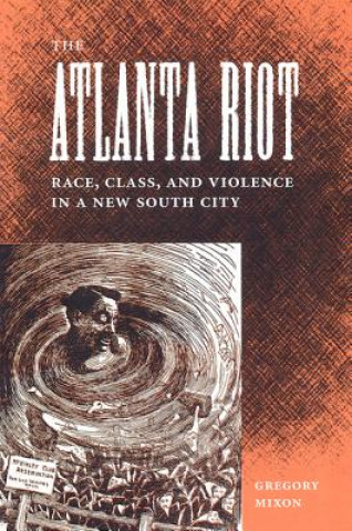Carte ATLANTA RIOT: RACE, CLASS, AND VIOLENCE IN A NEW SOUTH CITY Gregory Mixon