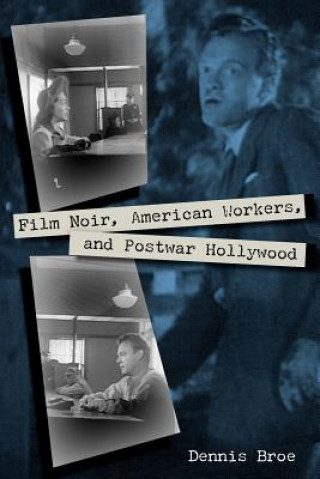 Carte Film Noir, American Workers, And Postwar Hollywood Professor Dennis Broe