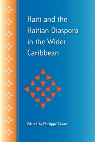 Könyv Haiti and the Haitian Diaspora in the Wider Caribbean Philippe Zacair