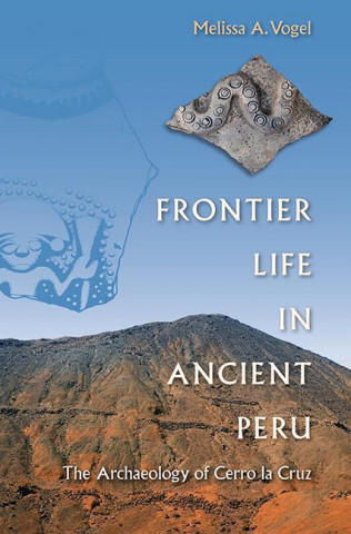 Książka Frontier Life in Ancient Peru Melissa A. Vogel