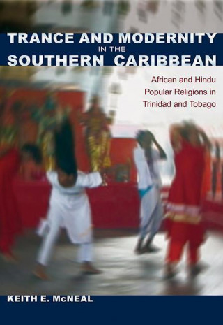 Książka Trance and Modernity in the Southern Caribbean Keith E. McNeal