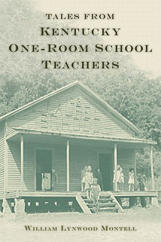 Kniha Tales from Kentucky One-Room School Teachers William Lynwood Montell