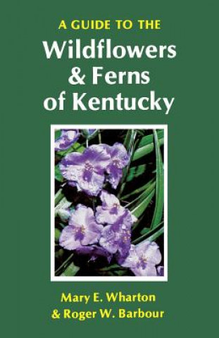 Kniha Guide to the Wildflowers and Ferns of Kentucky Mary E. Wharton