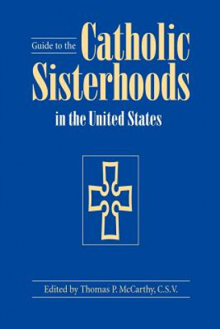 Książka Guide to the Catholic Sisterhoods in the United States Thomas P. McCarthy