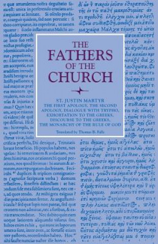 Könyv First Apology, The Second Apology, Dialogue with Trypho, Exhortation to the Greeks, Discourse to the Greeks, The Monarchy of the Rule of God Saint Justin Martyr